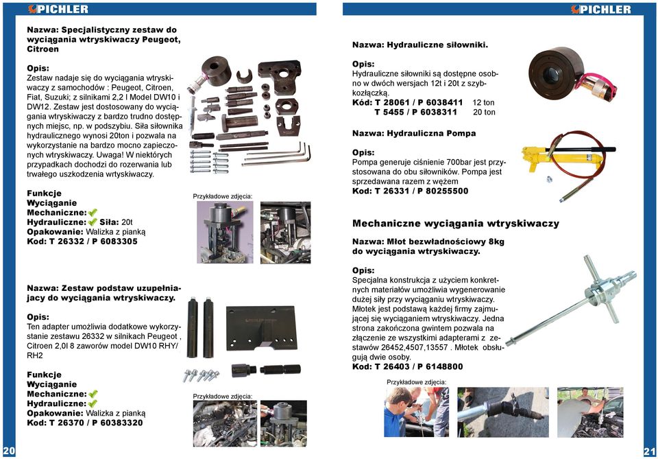 Siła siłownika hydraulicznego wynosi 20ton i pozwala na wykorzystanie na bardzo mocno zapieczonych wtryskiwaczy. Uwaga!