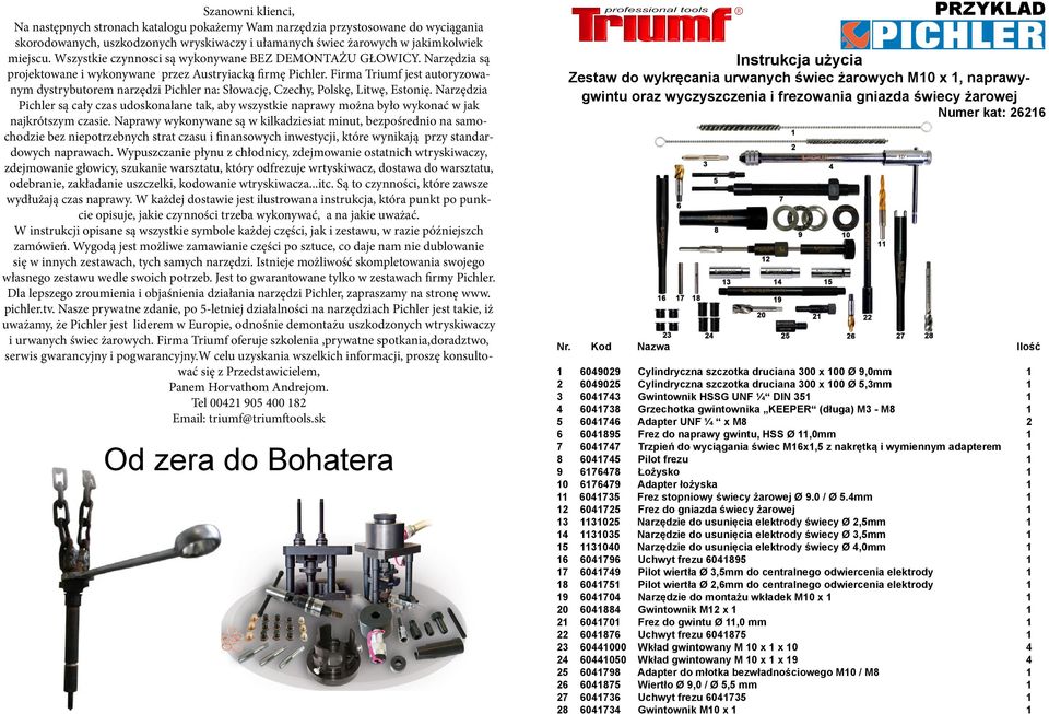 Firma Triumf jest autoryzowanym dystrybutorem narzędzi Pichler na: Słowację, Czechy, Polskę, Litwę, Estonię.
