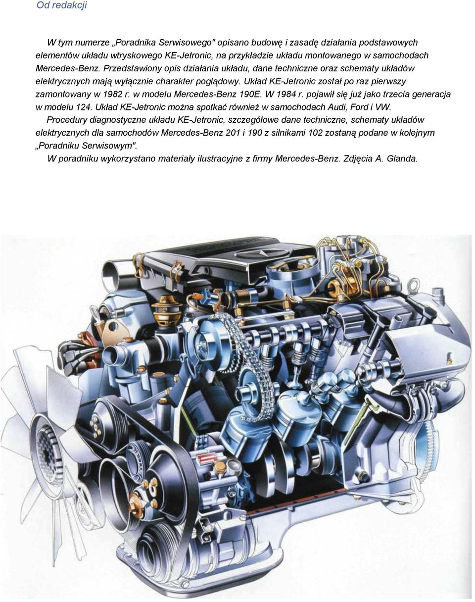 w modelu Mercedes-Benz 190E. W 1984 r. pojawił się już jako trzecia generacja w modelu 124. Układ KE-Jetronic można spotkać również w samochodach Audi, Ford i VW.