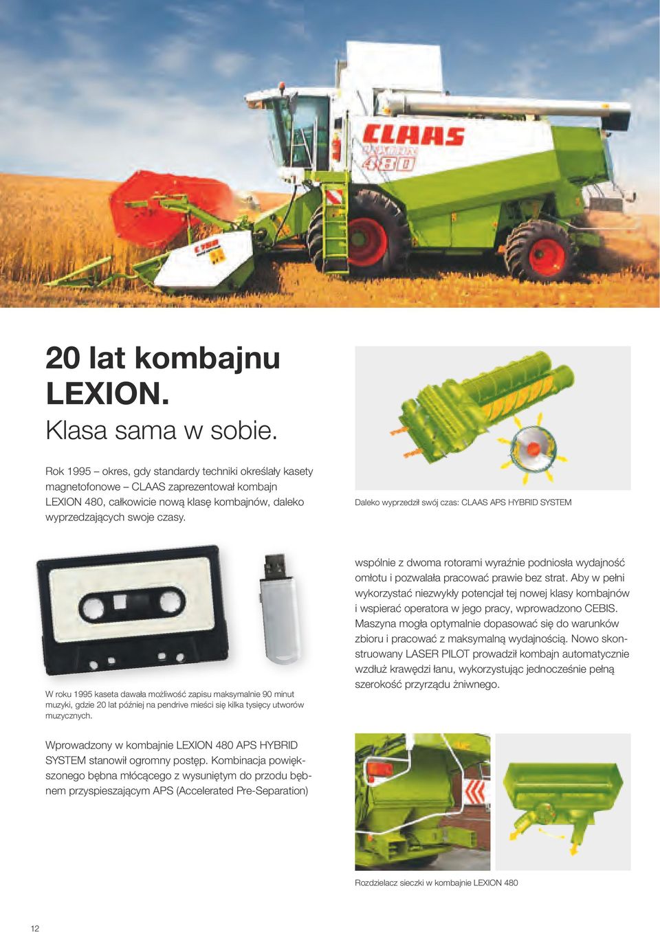 Daleko wyprzedził swój czas: CLAAS APS HYBRID SYSTEM W roku 1995 kaseta dawała możliwość zapisu maksymalnie 90 minut muzyki, gdzie 20 lat później na pendrive mieści się kilka tysięcy utworów