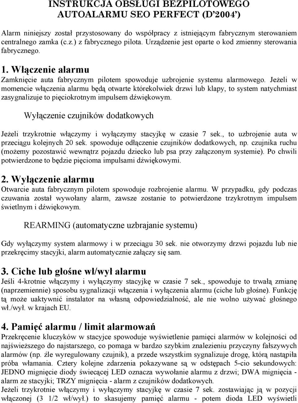 Jeżeli w momencie włączenia alarmu będą otwarte którekolwiek drzwi lub klapy, to system natychmiast zasygnalizuje to pięciokrotnym impulsem dźwiękowym.