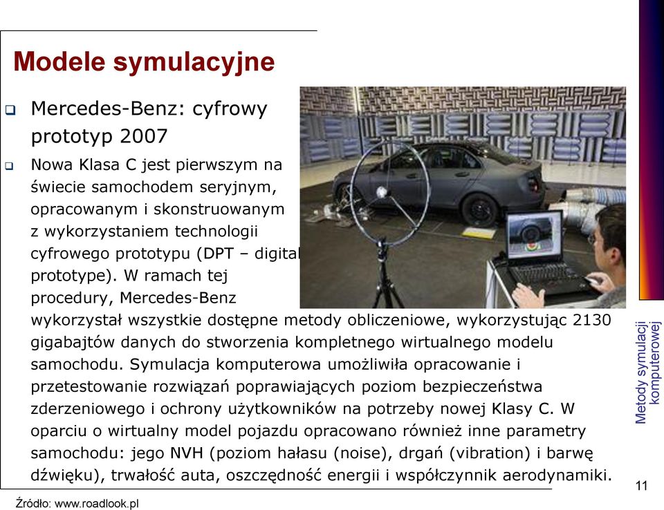 W ramach tej procedury, Mercedes-Benz wykorzystał wszystkie dostępne metody obliczeniowe, wykorzystując 2130 gigabajtów danych do stworzenia kompletnego wirtualnego modelu samochodu.