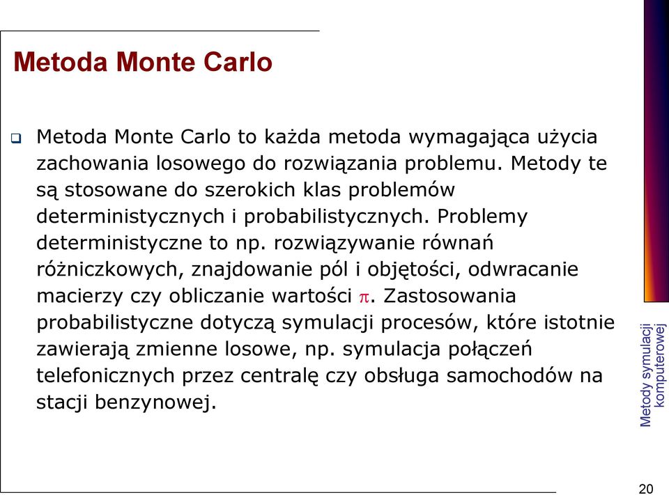 rozwiązywanie równań różniczkowych, znajdowanie pól i objętości, odwracanie macierzy czy obliczanie wartości.