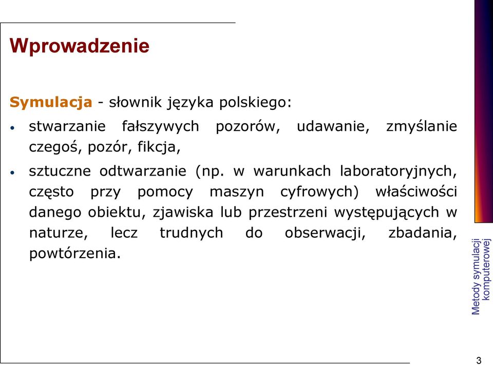 w warunkach laboratoryjnych, często przy pomocy maszyn cyfrowych) właściwości danego