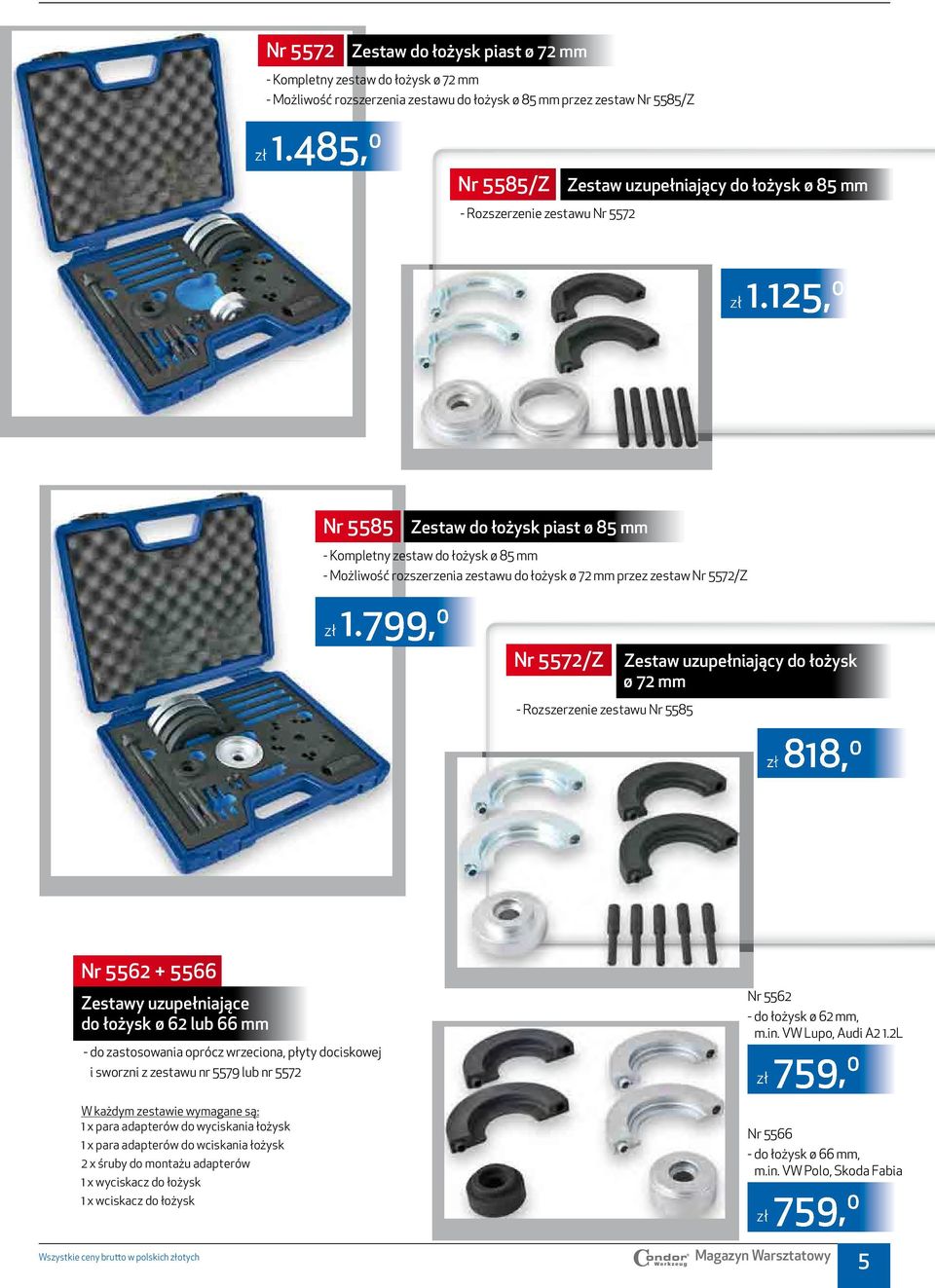 125, 0 Nr 5585 Zestaw do łożysk piast ø 85 mm - Kompletny zestaw do łożysk ø 85 mm - Możliwość rozszerzenia zestawu do łożysk ø 72 mm przez zestaw Nr 5572/Z zł 1.
