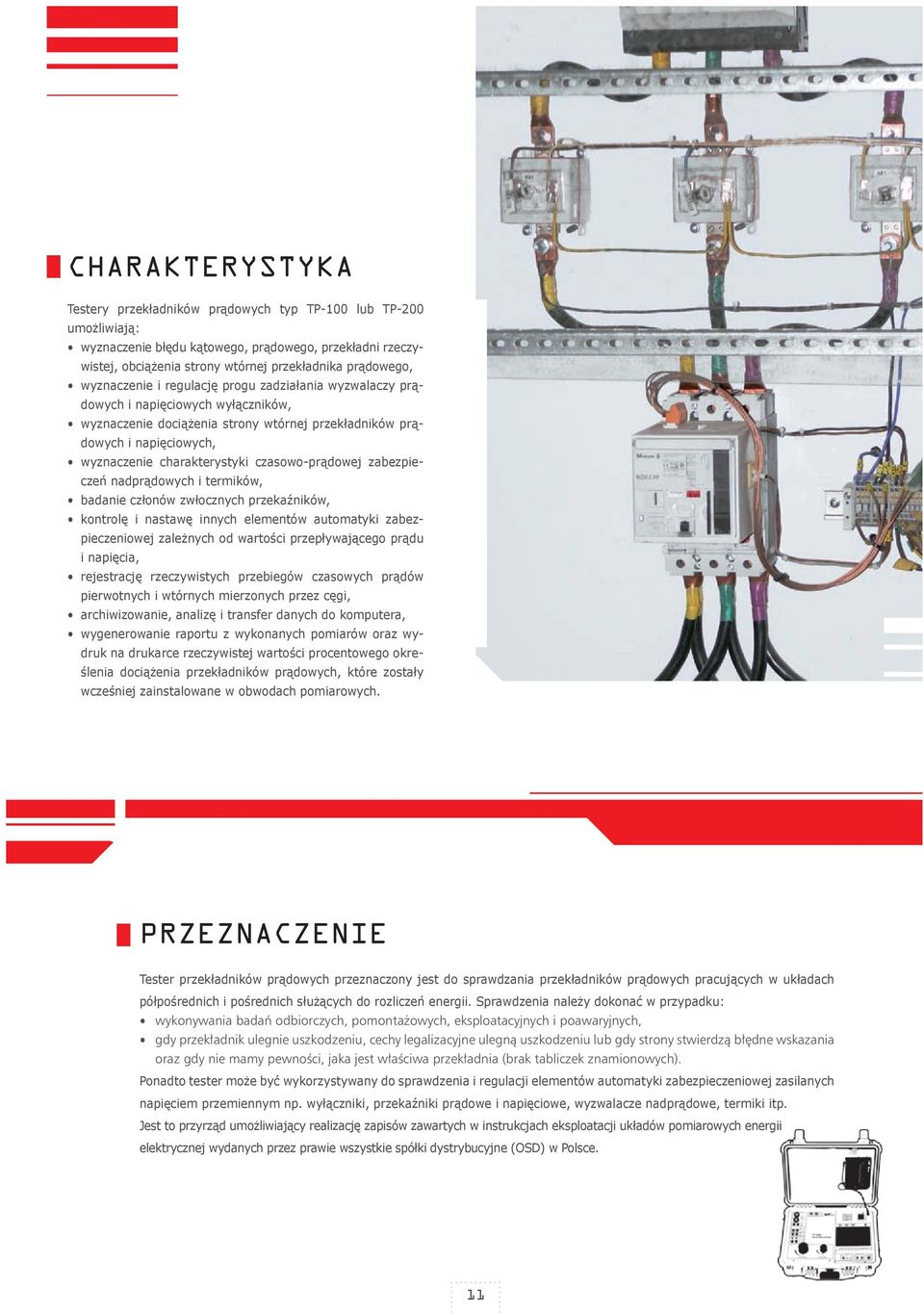 czasowo-prądowej zabezpieczeń nadprądowych i termików, badanie członów zwłocznych przekaźników, kontrolę i nastawę innych elementów automatyki zabezpieczeniowej zależnych od wartości przepływającego