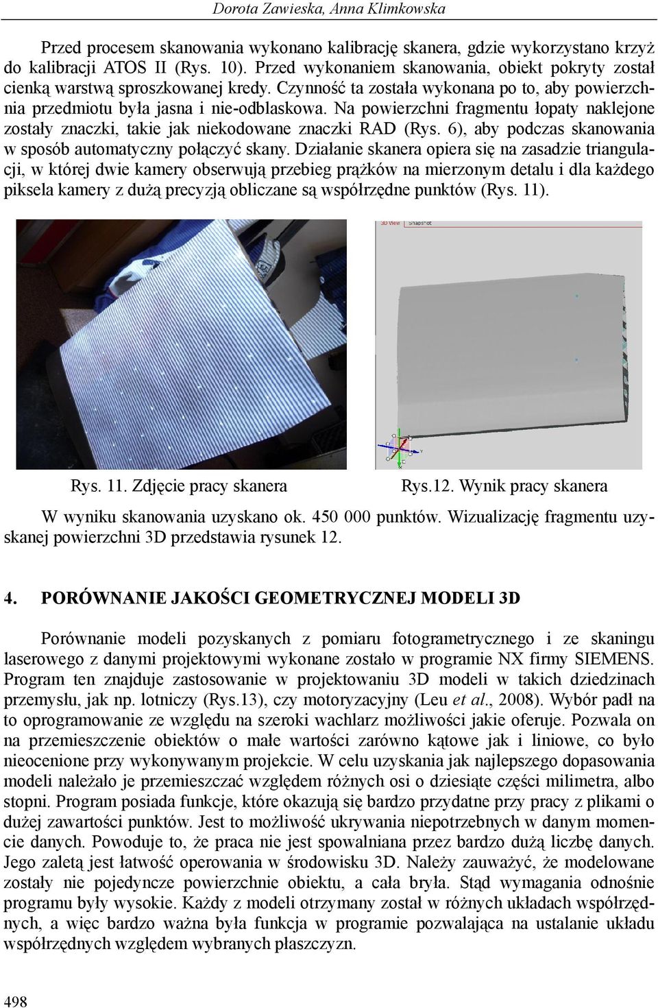 Na powierzchni fragmentu łopaty naklejone zostały znaczki, takie jak niekodowane znaczki RAD (Rys. 6), aby podczas skanowania w sposób automatyczny połączyć skany.