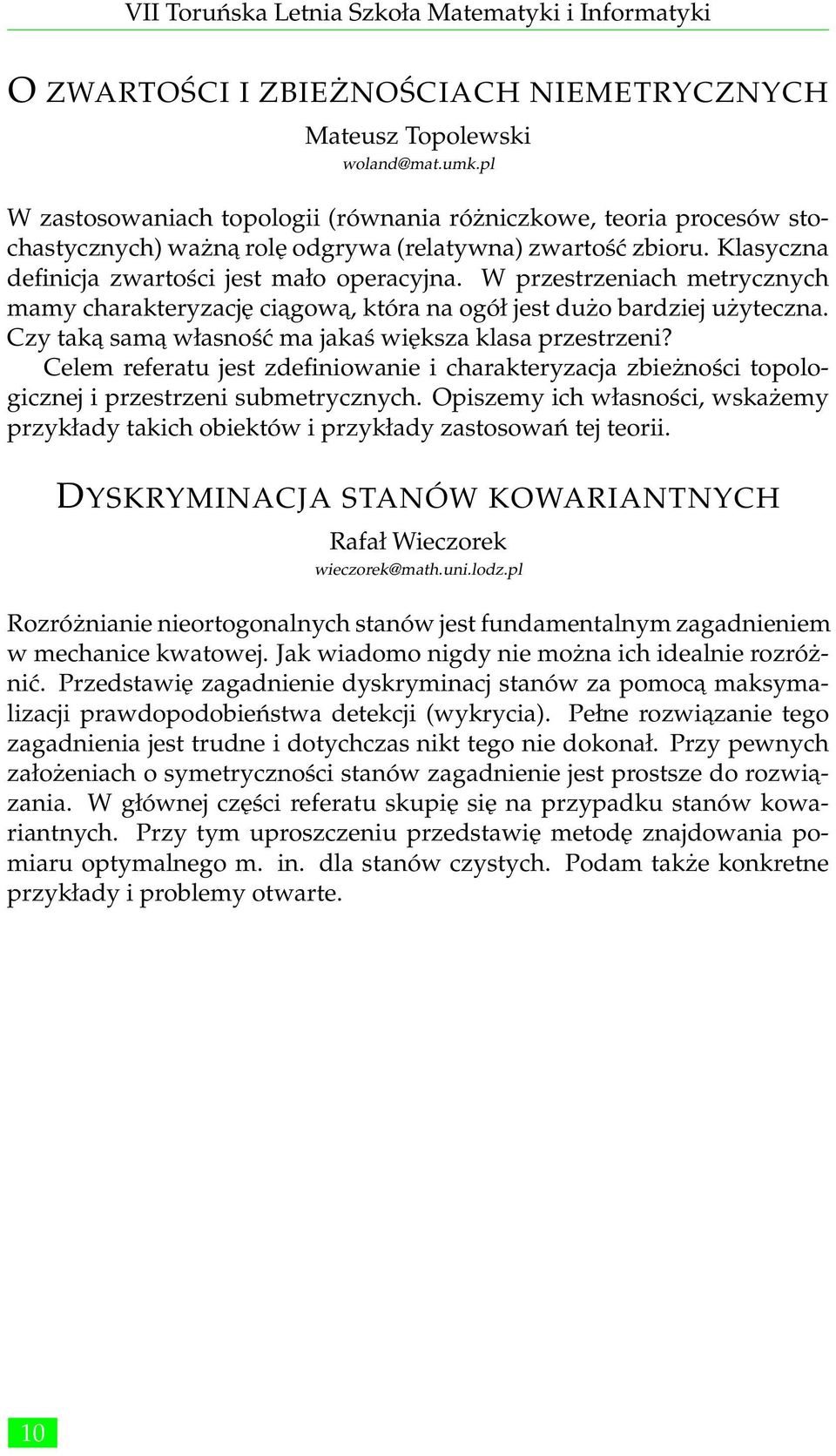 W przestrzeniach metrycznych mamy charakteryzację ciagow a, która na ogół jest dużo bardziej użyteczna. Czy taka sama własność ma jakaś większa klasa przestrzeni?