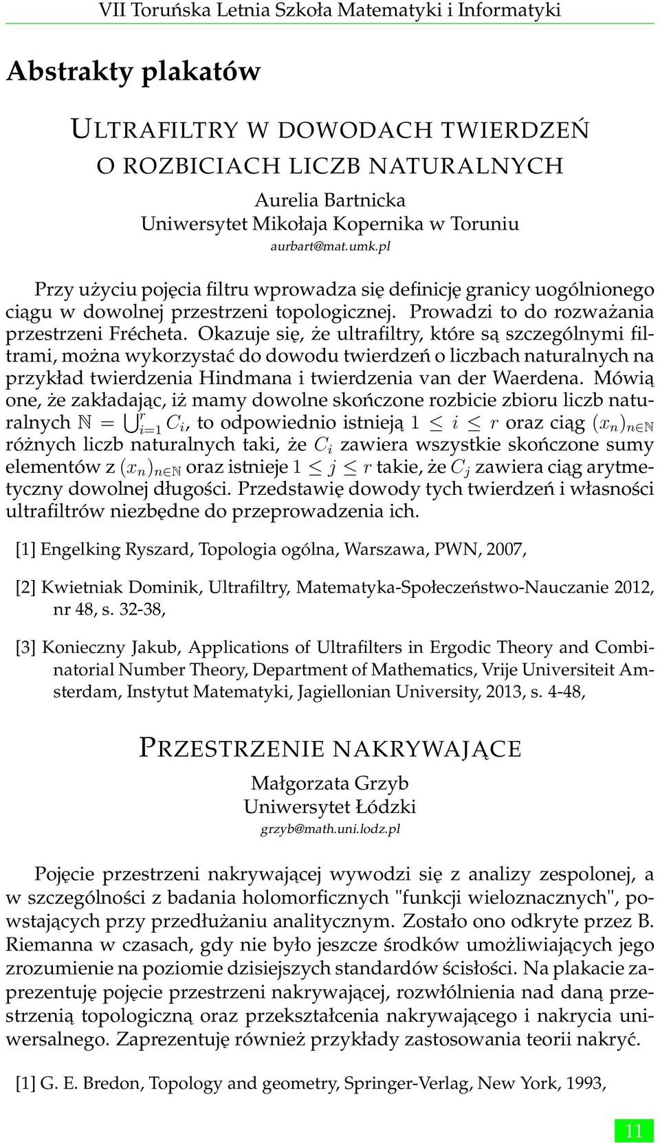 Okazuje się, że ultrafiltry, które sa szczególnymi filtrami, można wykorzystać do dowodu twierdzeń o liczbach naturalnych na przykład twierdzenia Hindmana i twierdzenia van der Waerdena.