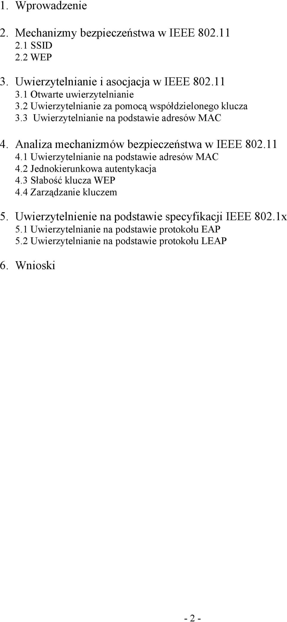 Analiza mechanizmów bezpieczeństwa w IEEE 802.11 4.1 Uwierzytelnianie na podstawie adresów MAC 4.2 Jednokierunkowa autentykacja 4.