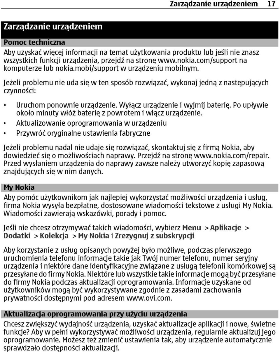 Jeżeli problemu nie uda się w ten sposób rozwiązać, wykonaj jedną z następujących czynności: Uruchom ponownie urządzenie. Wyłącz urządzenie i wyjmij baterię.