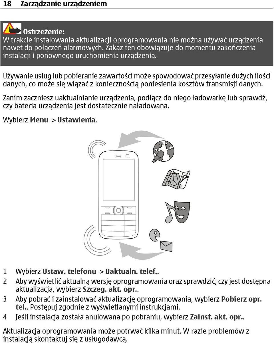 Używanie usług lub pobieranie zawartości może spowodować przesyłanie dużych ilości danych, co może się wiązać z koniecznością poniesienia kosztów transmisji danych.