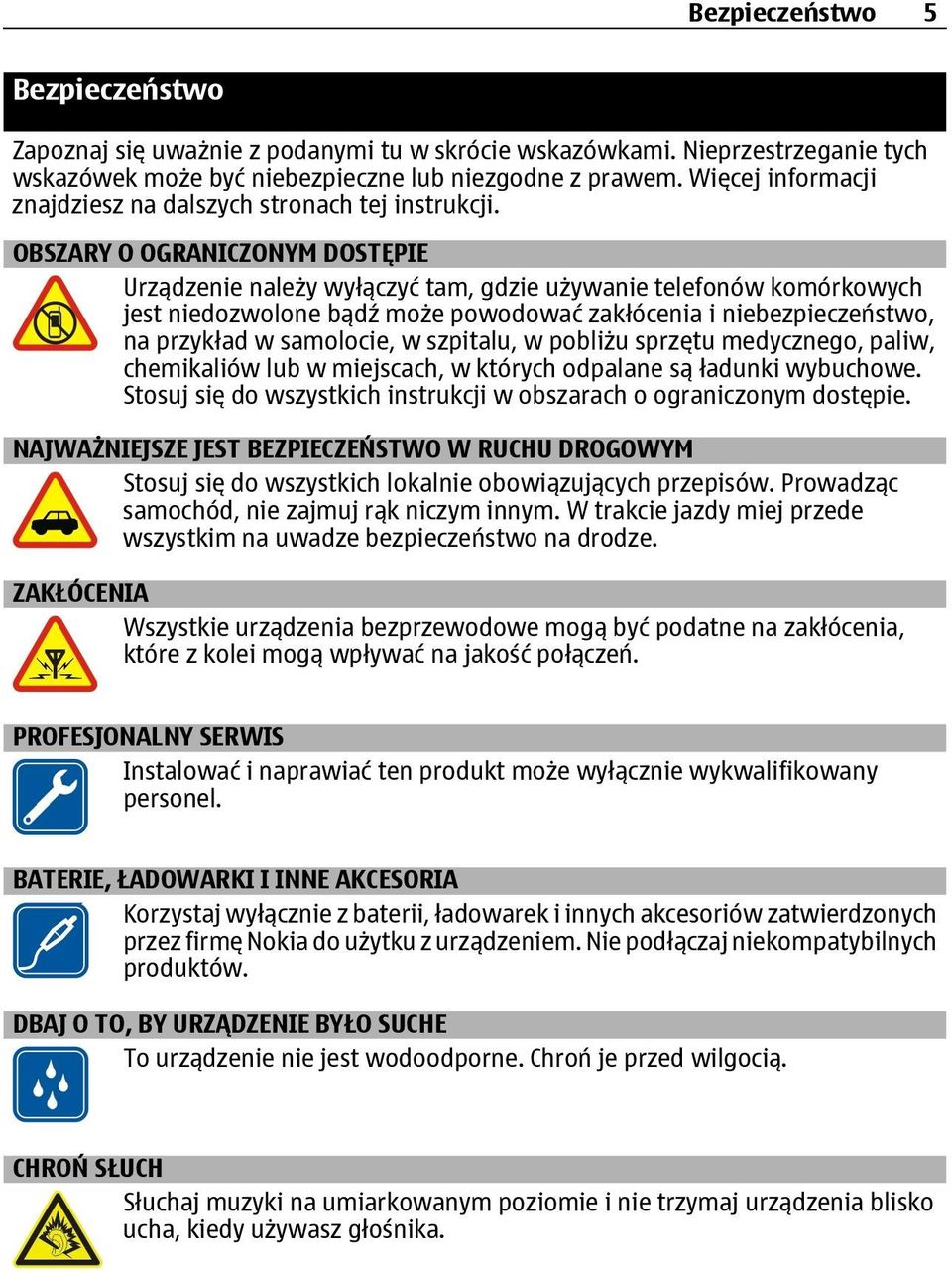 OBSZARY O OGRANICZONYM DOSTĘPIE Urządzenie należy wyłączyć tam, gdzie używanie telefonów komórkowych jest niedozwolone bądź może powodować zakłócenia i niebezpieczeństwo, na przykład w samolocie, w