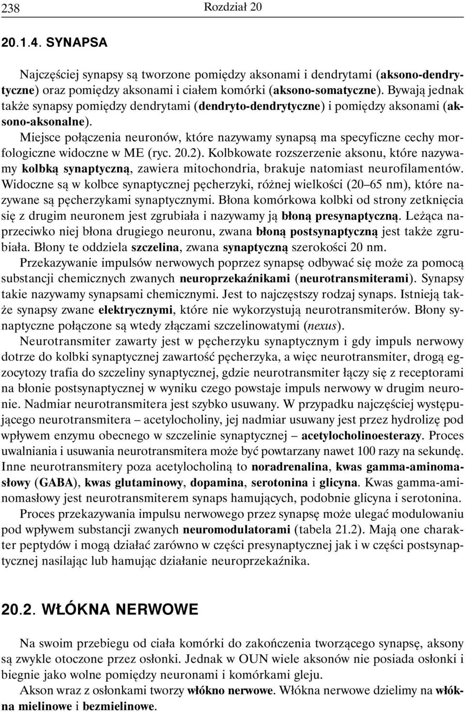 Miejsce połączenia neuronów, które nazywamy synapsą ma specyficzne cechy morfologiczne widoczne w ME (ryc. 20.2).