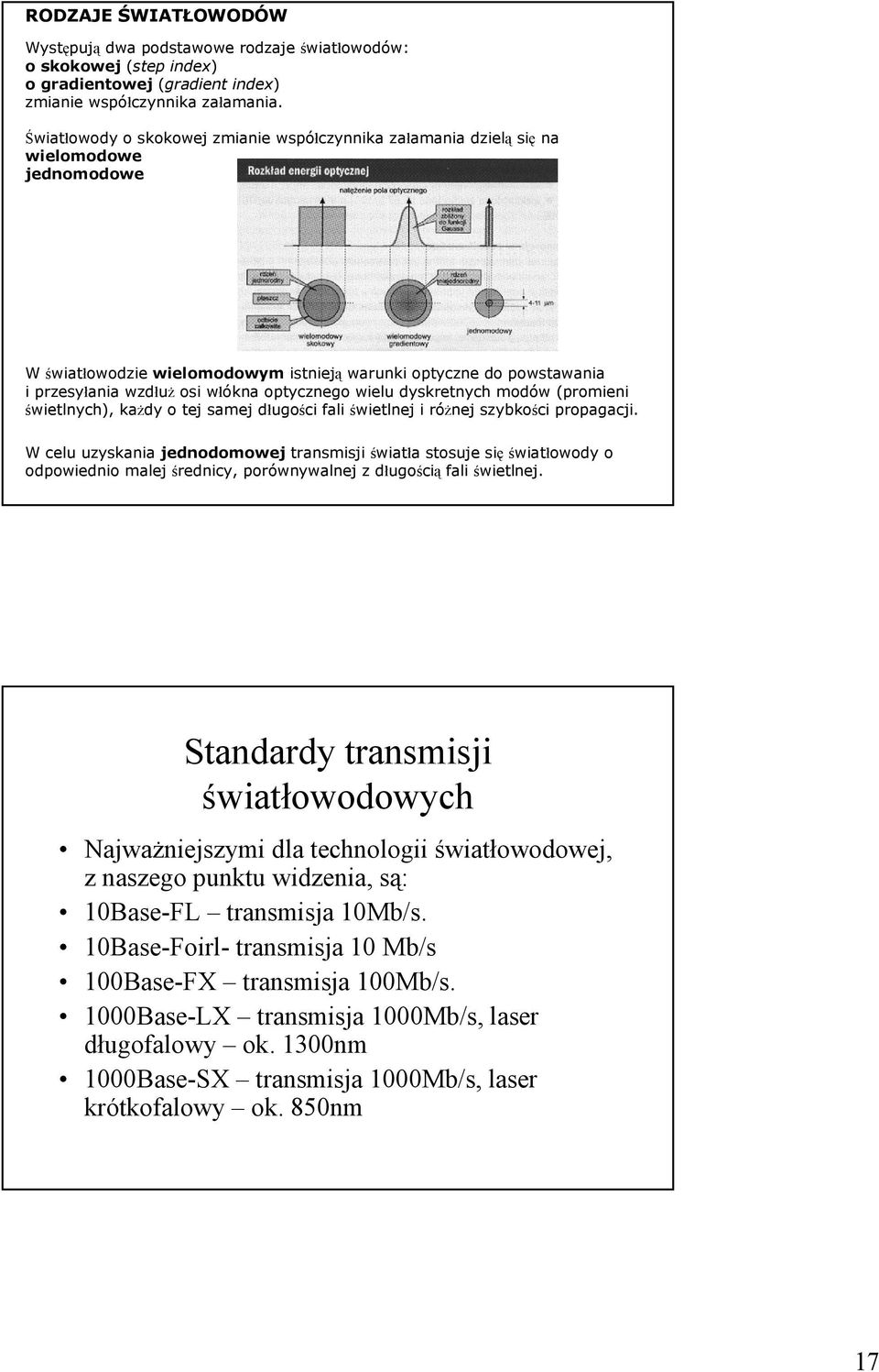 optycznego wielu dyskretnych modów (promieni świetlnych), kaŝdy o tej samej długości fali świetlnej i róŝnej szybkości propagacji.