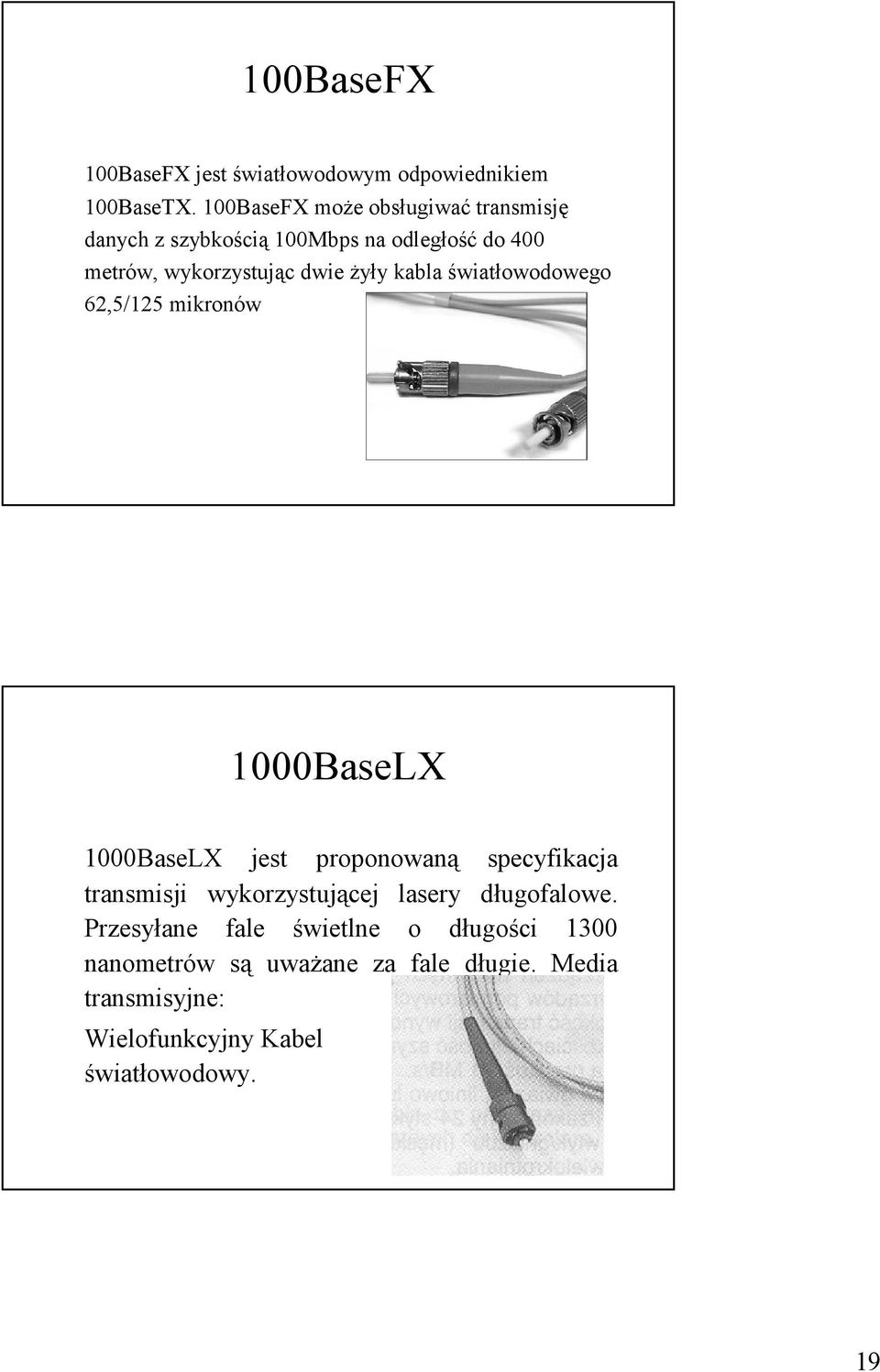 Ŝyły kabla światłowodowego 62,5/125 mikronów 1000BaseLX 1000BaseLX jest proponowaną specyfikacja transmisji