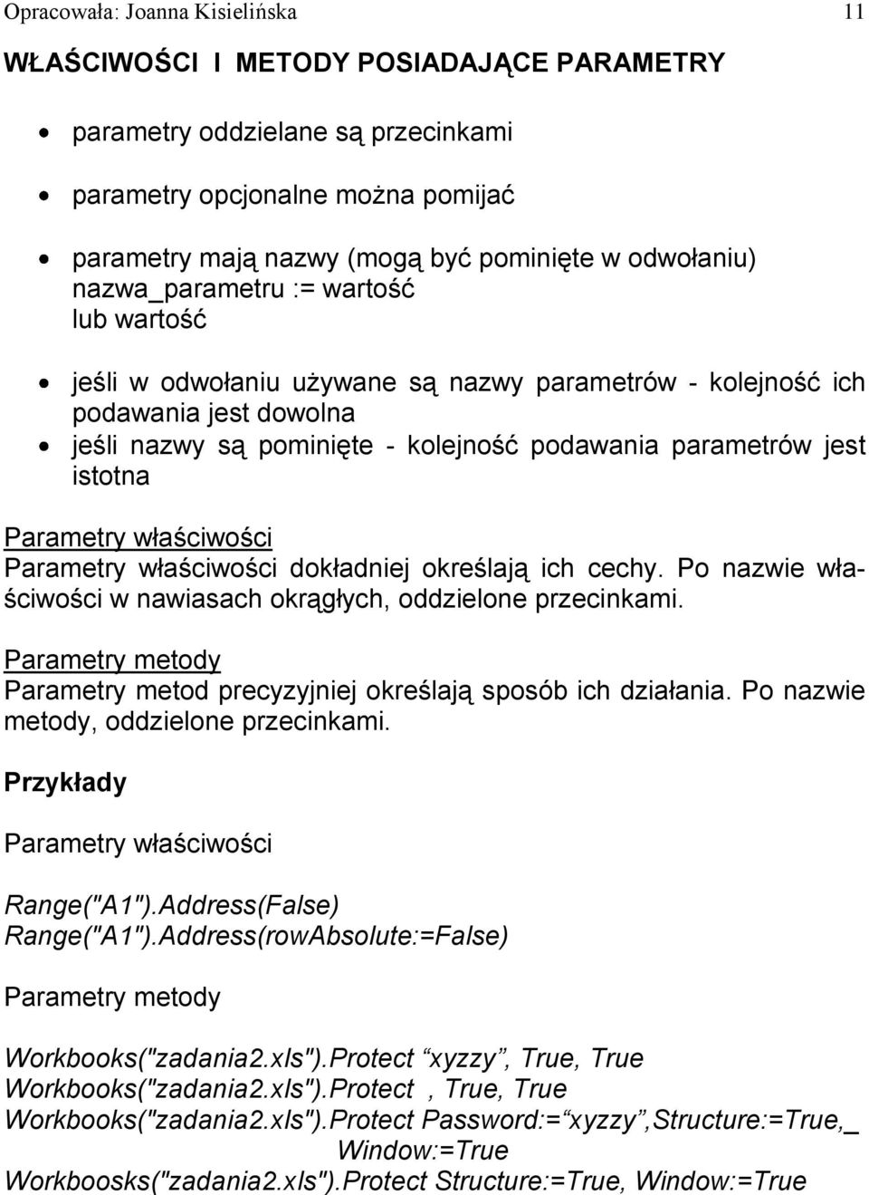 istotna Parametry właściwości Parametry właściwości dokładniej określają ich cechy. Po nazwie właściwości w nawiasach okrągłych, oddzielone przecinkami.