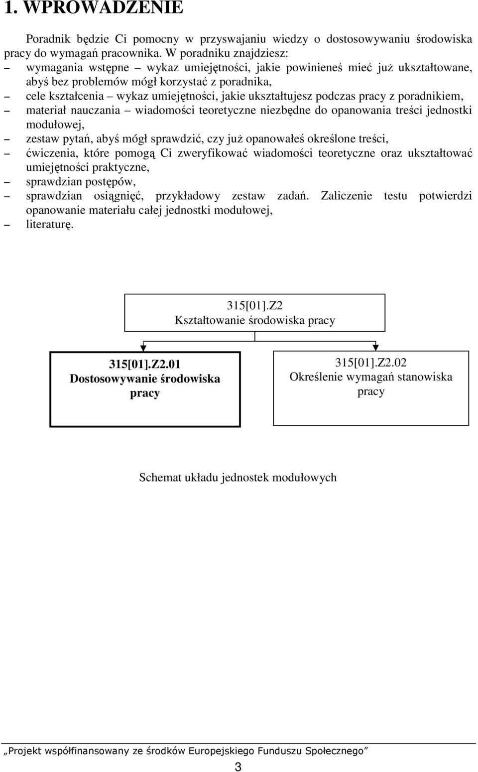 ukształtujesz podczas pracy z poradnikiem, materiał nauczania wiadomości teoretyczne niezbędne do opanowania treści jednostki modułowej, zestaw pytań, abyś mógł sprawdzić, czy juŝ opanowałeś