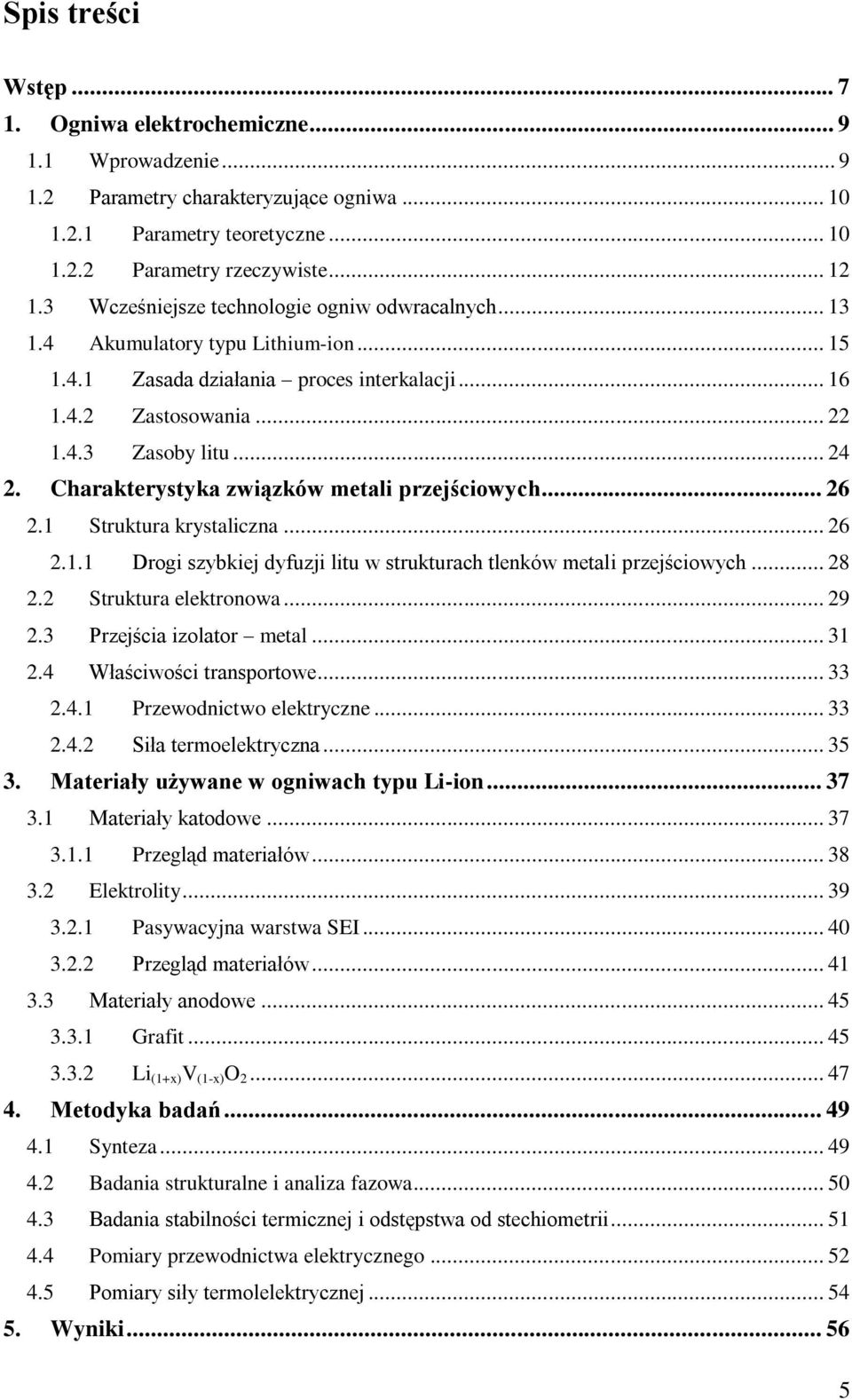 Charakterystyka związków metali przejściowych... 26 2.1 Struktura krystaliczna... 26 2.1.1 Drogi szybkiej dyfuzji litu w strukturach tlenków metali przejściowych... 28 2.2 Struktura elektronowa... 29 2.