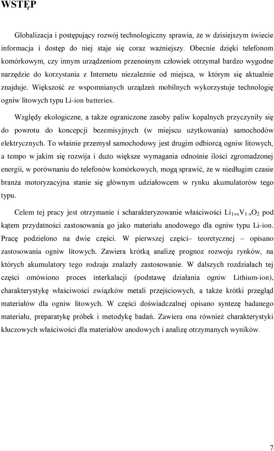 Większość ze wspomnianych urządzeń mobilnych wykorzystuje technologię ogniw litowych typu Li-ion batteries.