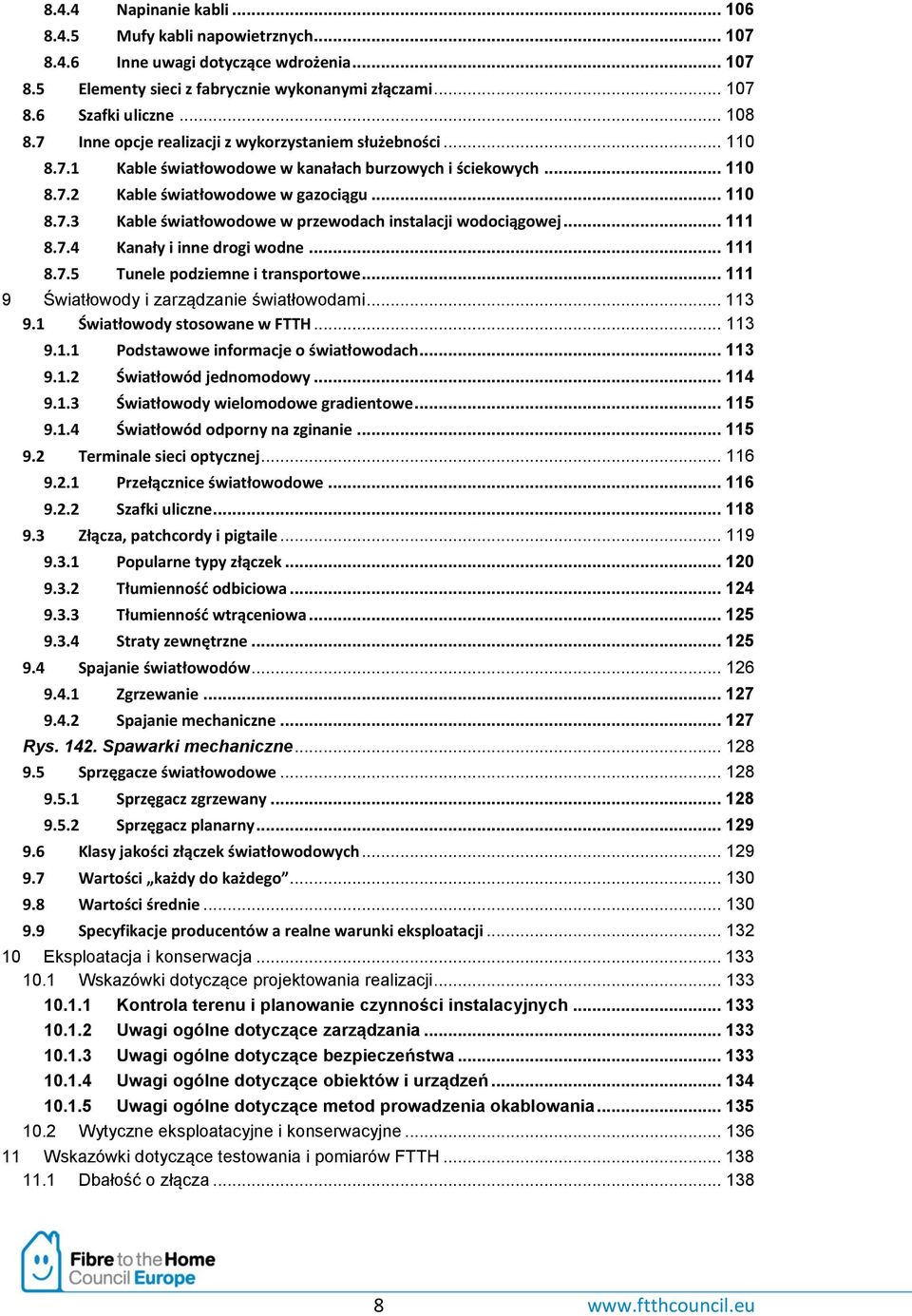 .. 111 8.7.4 Kanały i inne drogi wodne... 111 8.7.5 Tunele podziemne i transportowe... 111 9 Światłowody i zarządzanie światłowodami... 113 9.1 Światłowody stosowane w FTTH... 113 9.1.1 Podstawowe informacje o światłowodach.