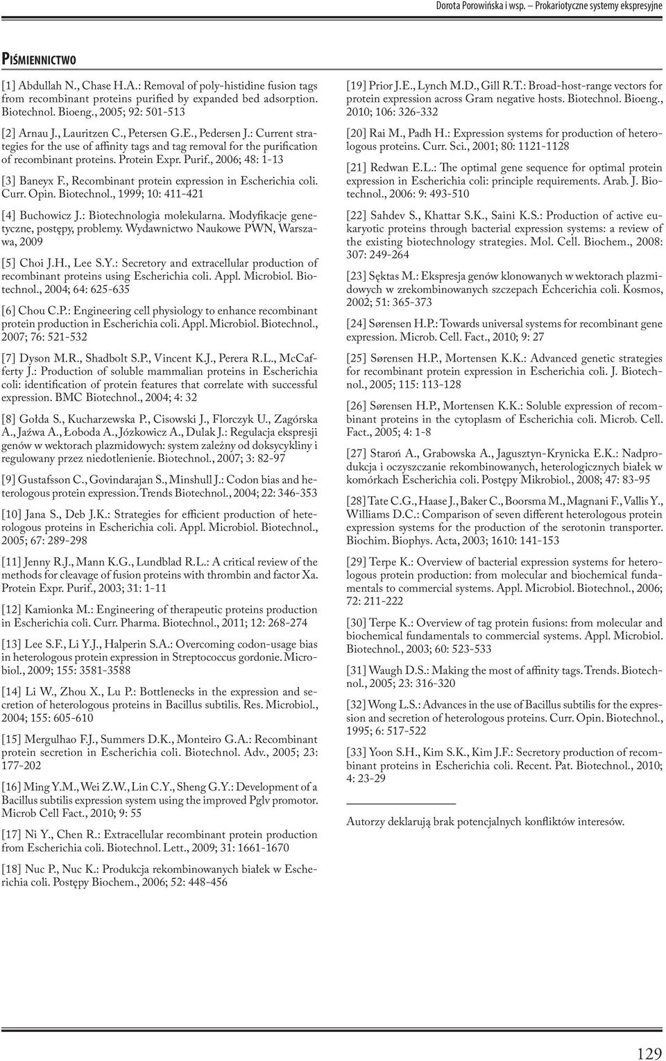 : Current strategies for the use of affinity tags and tag removal for the purification of recombinant proteins. Protein Expr. Purif., 2006; 48: 1-13 [3] Baneyx F.