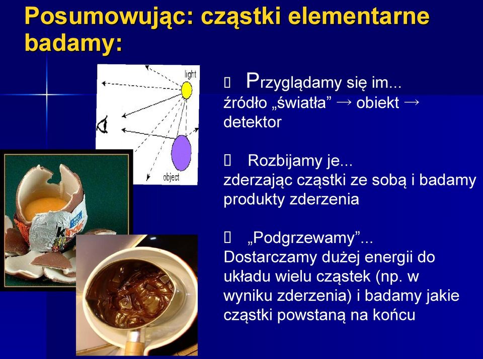 .. zderzając cząstki ze sobą i badamy produkty zderzenia Podgrzewamy.