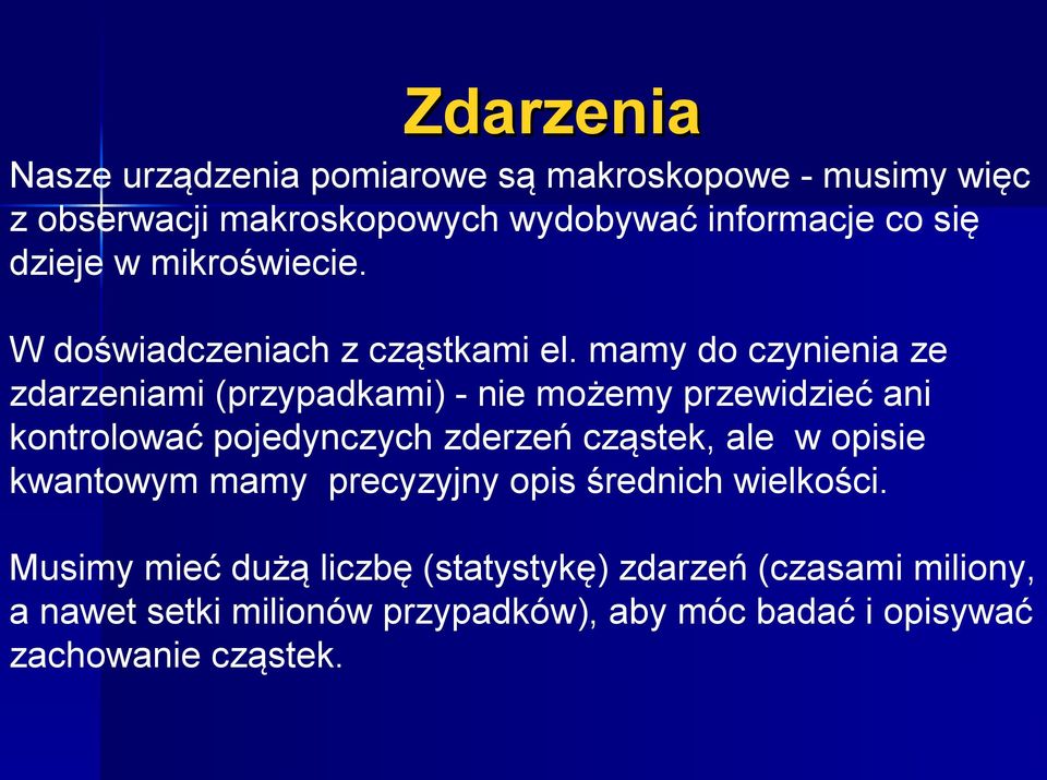 mamy do czynienia ze zdarzeniami (przypadkami) - nie możemy przewidzieć ani kontrolować pojedynczych zderzeń cząstek, ale w