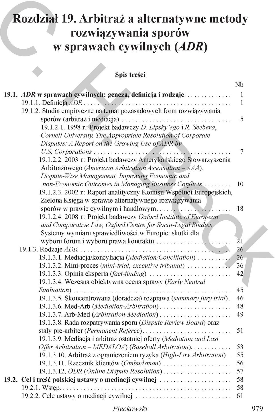 Seebera, Cornell University, The Appropriate Resolution of Corporate Disputes: A Report on the Growing Use of ADR by U.S. Corporations........................................ 7 9..2.2. 2003 r.