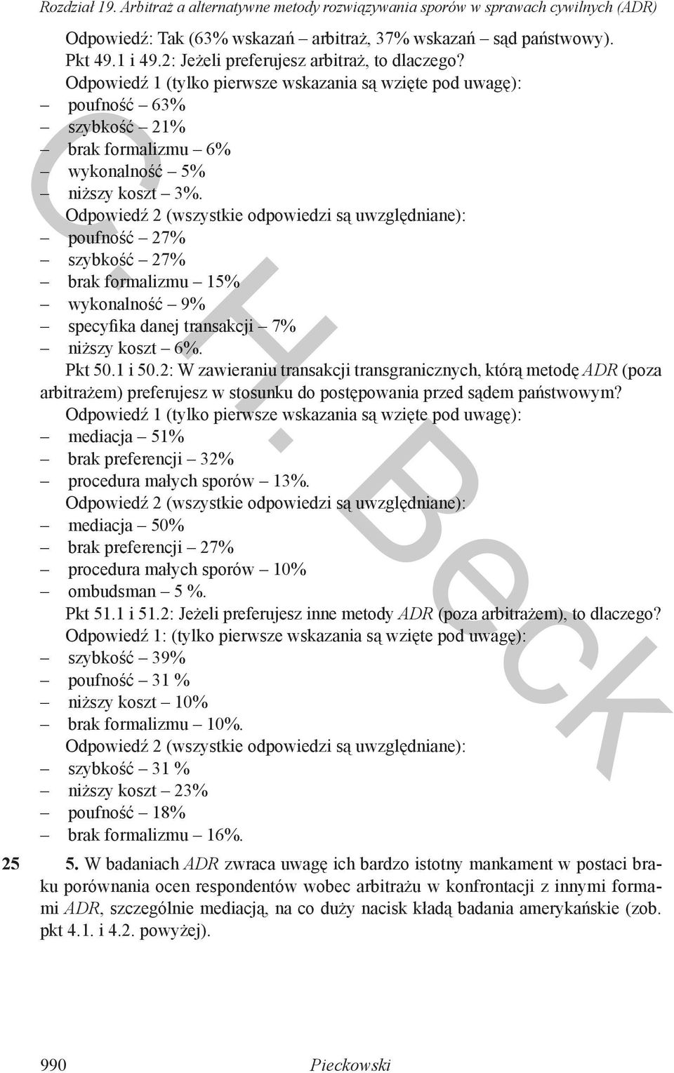 Odpowiedź 2 (wszystkie odpowiedzi są uwzględniane): poufność 27% szybkość 27% brak formalizmu 5% wykonalność 9% specyfika danej transakcji 7% niższy koszt 6%. Pkt 50. i 50.