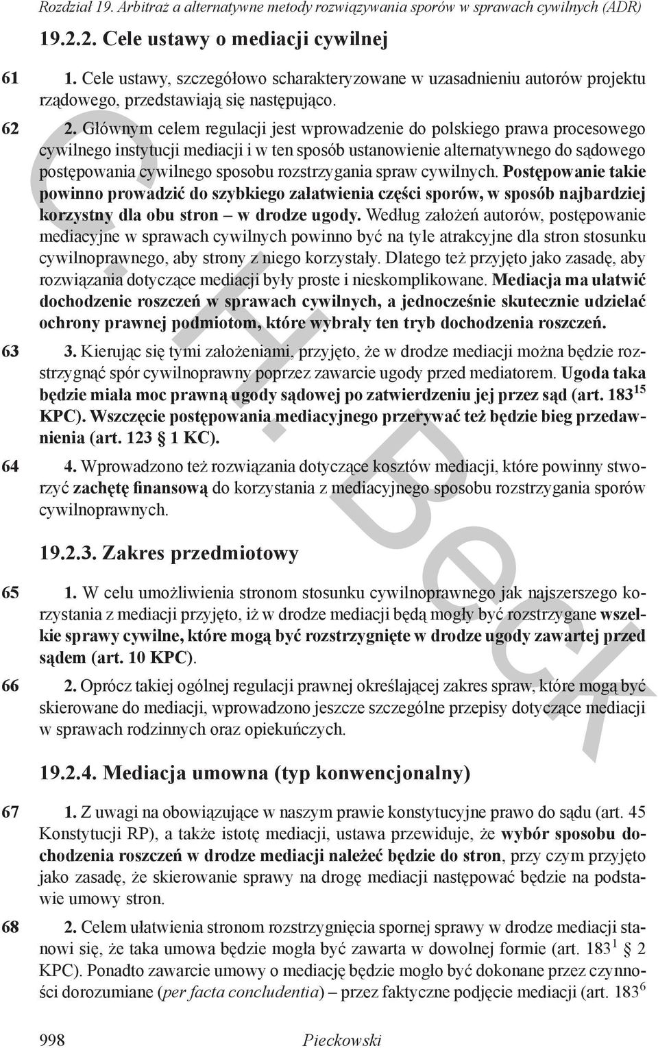 Głównym celem regulacji jest wprowadzenie do polskiego prawa procesowego cywilnego instytucji mediacji i w ten sposób ustanowienie alternatywnego do sądowego postępowania cywilnego sposobu