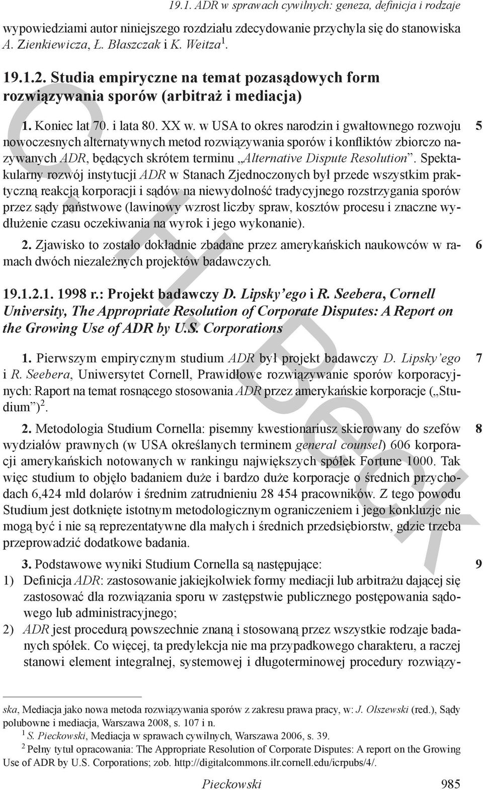 w USA to okres narodzin i gwałtownego rozwoju nowoczesnych alternatywnych metod rozwiązywania sporów i konfliktów zbiorczo nazywanych ADR, będących skrótem terminu Alternative Dispute Resolution.