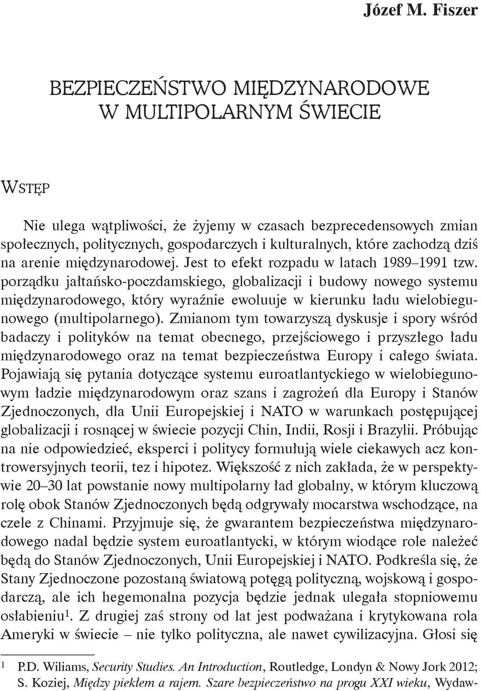 zachodzą dziś na arenie międzynarodowej. Jest to efekt rozpadu w latach 1989 1991 tzw.