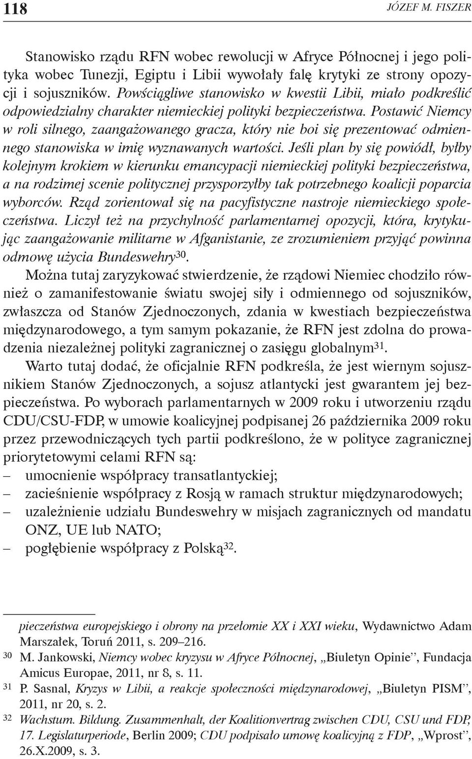 Postawić Niemcy w roli silnego, zaangażowanego gracza, który nie boi się prezentować odmiennego stanowiska w imię wyznawanych wartości.