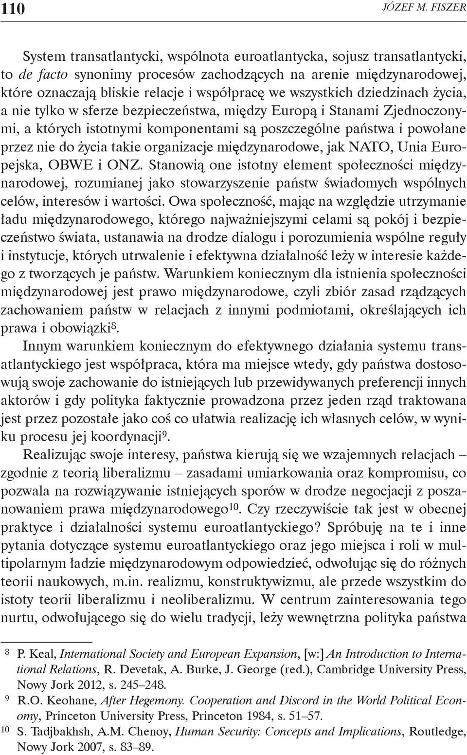 wszystkich dziedzinach życia, a nie tylko w sferze bezpieczeństwa, między Europą i Stanami Zjednoczonymi, a których istotnymi komponentami są poszczególne państwa i powołane przez nie do życia takie