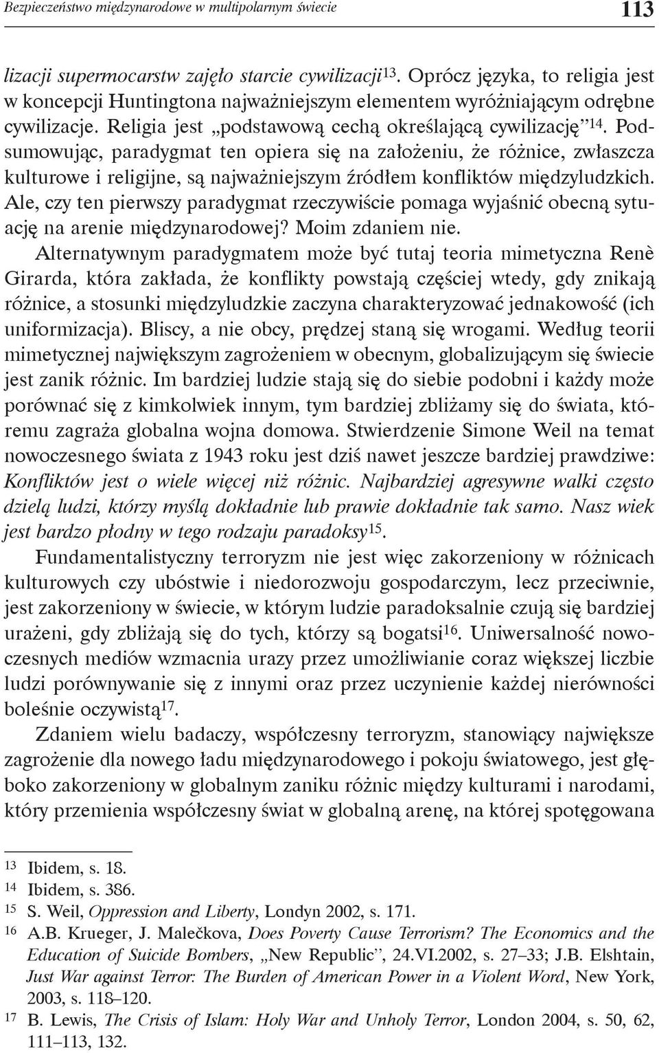 Podsumowując, paradygmat ten opiera się na założeniu, że różnice, zwłaszcza kulturowe i religijne, są najważniejszym źródłem konfliktów międzyludzkich.