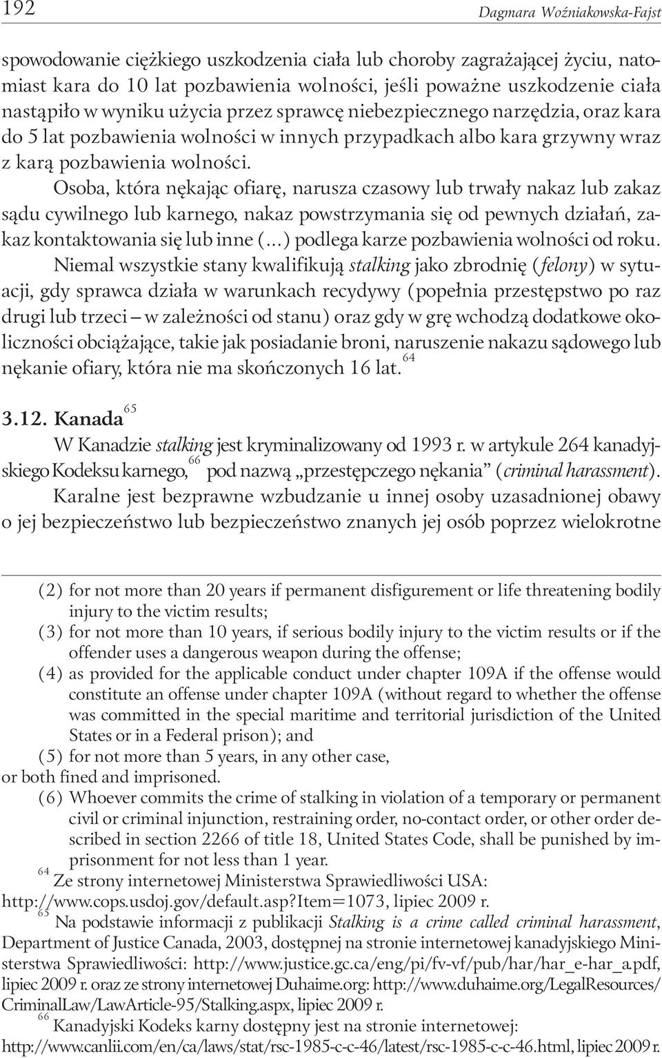 Osoba, która nękając ofiarę, narusza czasowy lub trwały nakaz lub zakaz sądu cywilnego lub karnego, nakaz powstrzymania się od pewnych działań, zakaz kontaktowania się lub inne (.