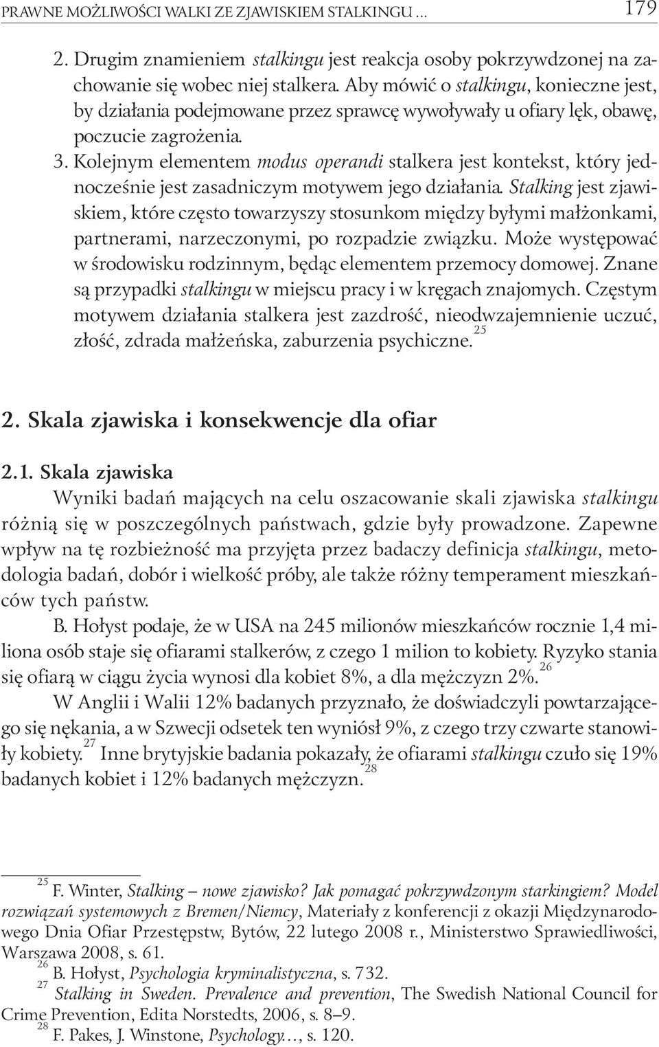 Kolejnym elementem modus operandi stalkera jest kontekst, który jednocześnie jest zasadniczym motywem jego działania.