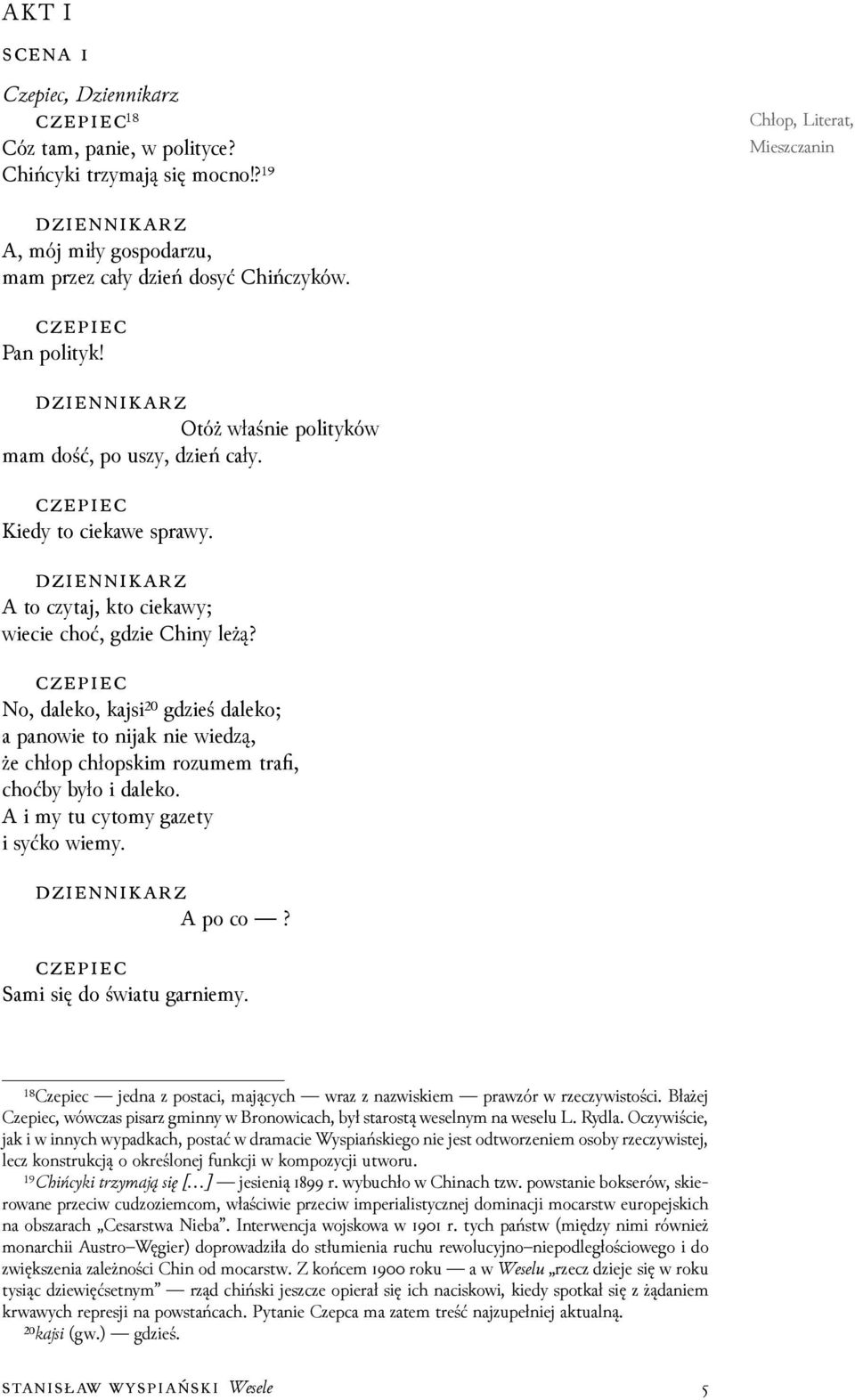 No, daleko, kajsi²⁰ gǳieś daleko; a panowie to nĳak nie wieǳą, że chłop chłopskim rozumem trafi, choćby było i daleko. A i my tu cytomy gazety i syćko wiemy. A po co? Sami się do światu garniemy.