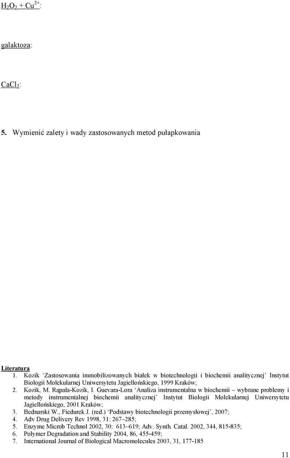 Guevara-Lora Analiza instrumentalna w biochemii wybrane problemy i metody instrumentalnej biochemii analitycznej Instytut Biologii Molekularnej Uniwersytetu Jagiellońskiego, 2001 Kraków; 3.