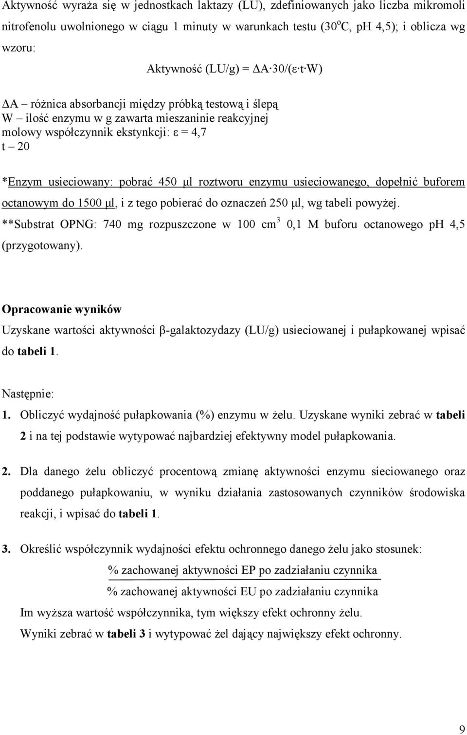 roztworu enzymu usieciowanego, dopełnić buforem octanowym do 1500 µl, i z tego pobierać do oznaczeń 250 µl, wg tabeli powyŝej.