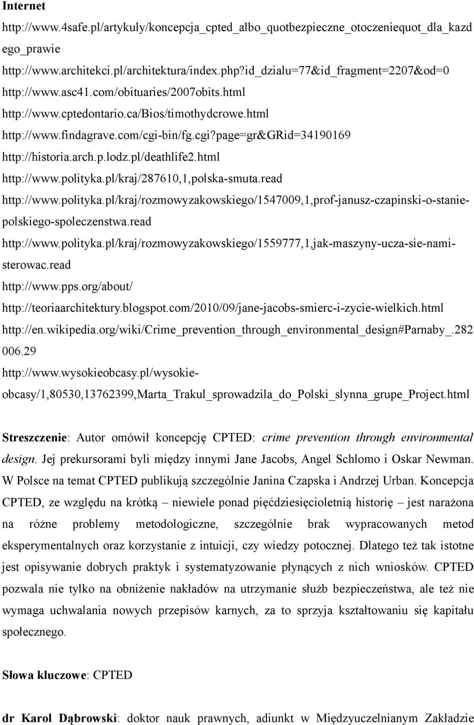 bin/fg.cgi?page=gr&grid=34190169 http://historia.arch.p.lodz.pl/deathlife2.html http://www.polityka.pl/kraj/287610,1,polska-smuta.read http://www.polityka.pl/kraj/rozmowyzakowskiego/1547009,1,prof-janusz-czapinski-o-staniepolskiego-spoleczenstwa.