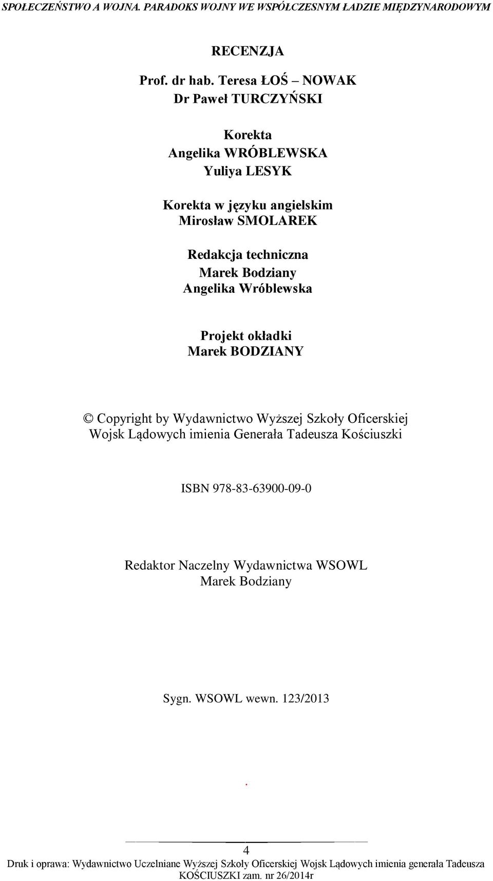 Angelika Wróblewska Projekt okładki Marek BODZIANY Copyright by Wydawnictwo Wyższej Szkoły Oficerskiej Wojsk Lądowych imienia Generała Tadeusza Kościuszki ISBN