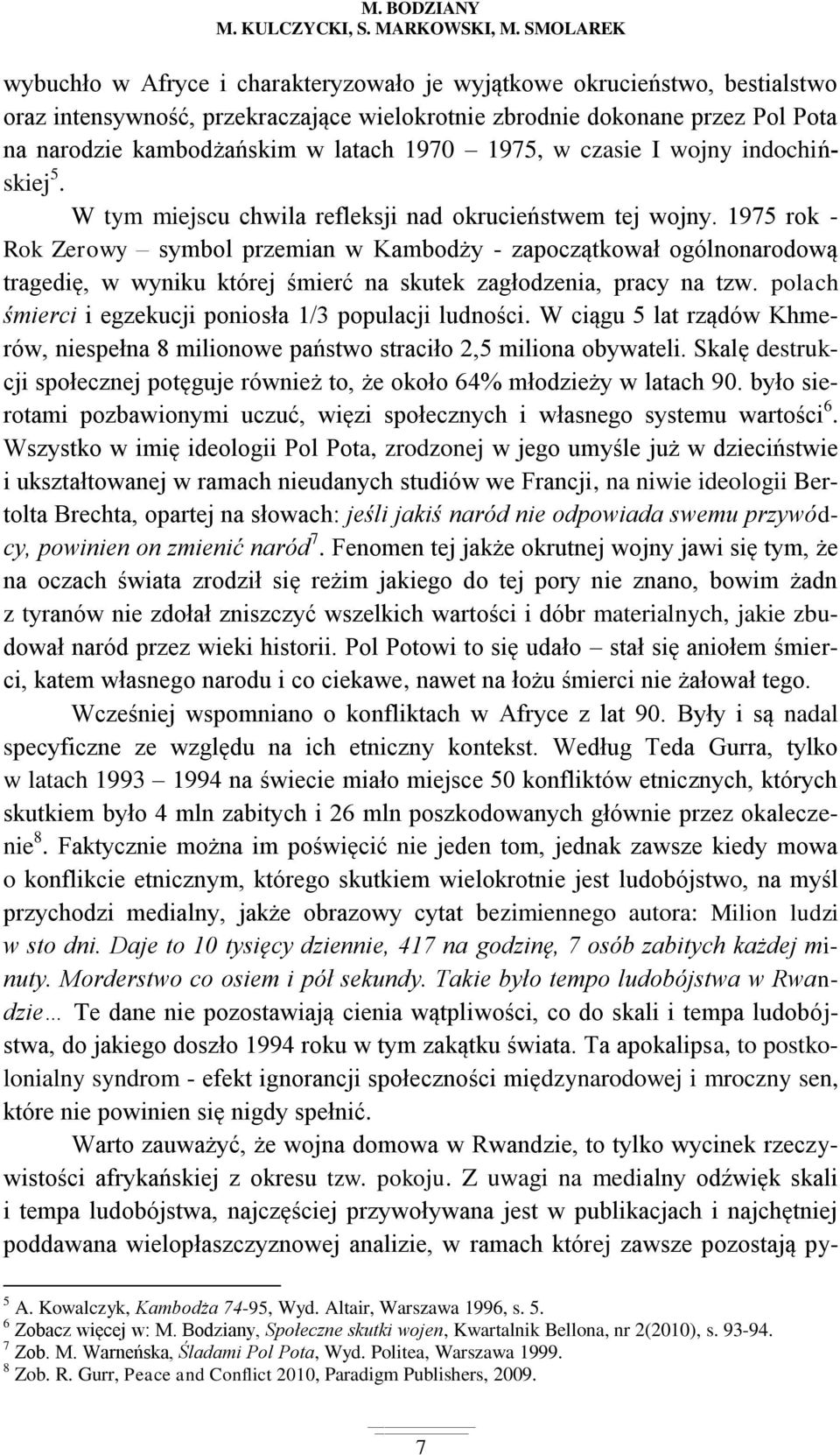 1970 1975, w czasie I wojny indochińskiej 5. W tym miejscu chwila refleksji nad okrucieństwem tej wojny.