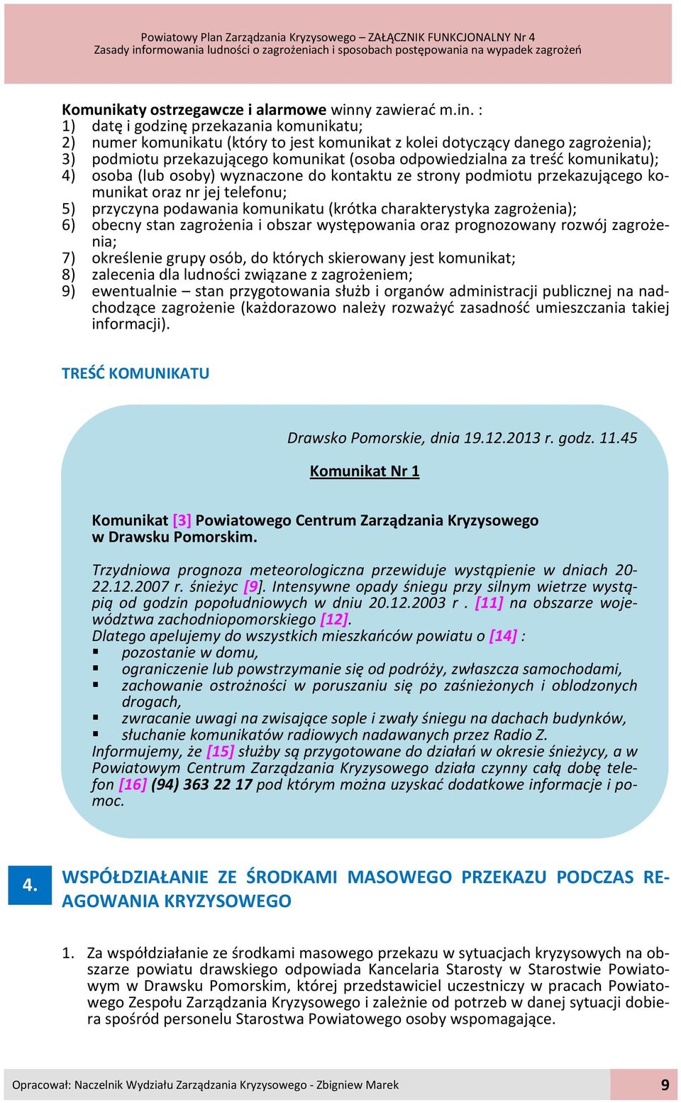 : 1) datę i godzinę przekazania komunikatu; 2) numer komunikatu (który to jest komunikat z kolei dotyczący danego zagrożenia); 3) podmiotu przekazującego komunikat (osoba odpowiedzialna za treść