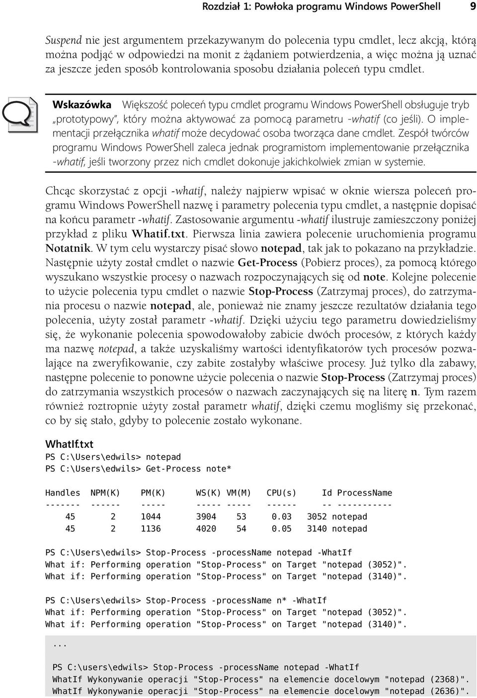 Wskazówka Większość poleceń typu cmdlet programu Windows PowerShell obsługuje tryb prototypowy, który można aktywować za pomocą parametru -whatif (co jeśli).