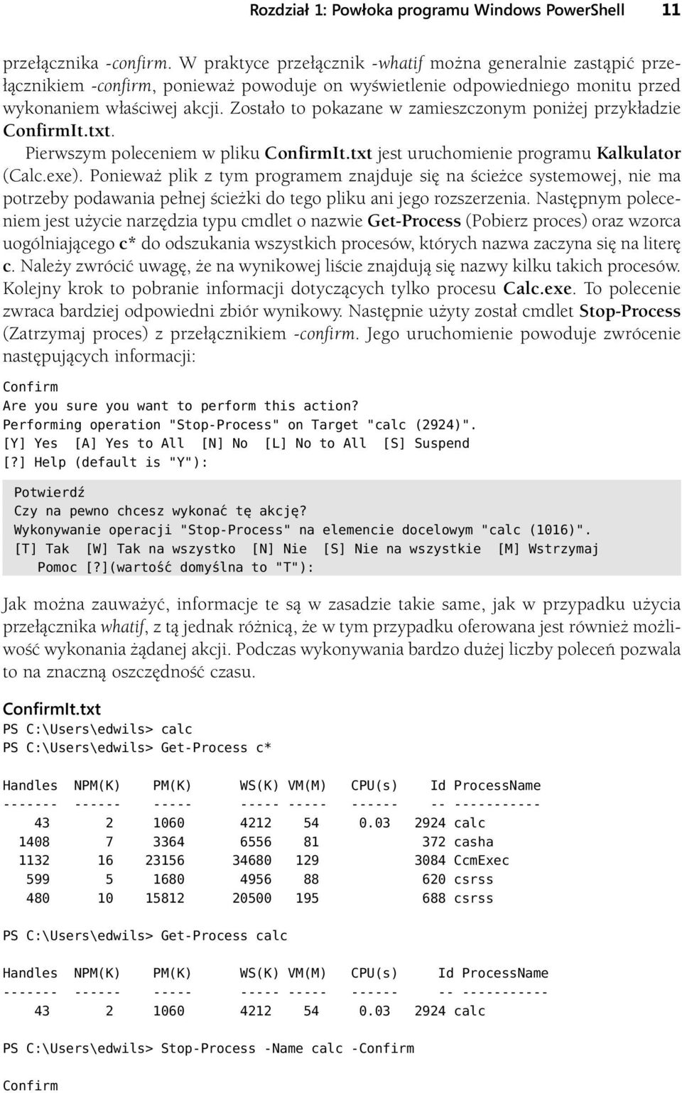 Zostało to pokazane w zamieszczonym poniżej przykładzie ConfirmIt.txt. Pierwszym poleceniem w pliku ConfirmIt.txt jest uruchomienie programu Kalkulator (Calc.exe).