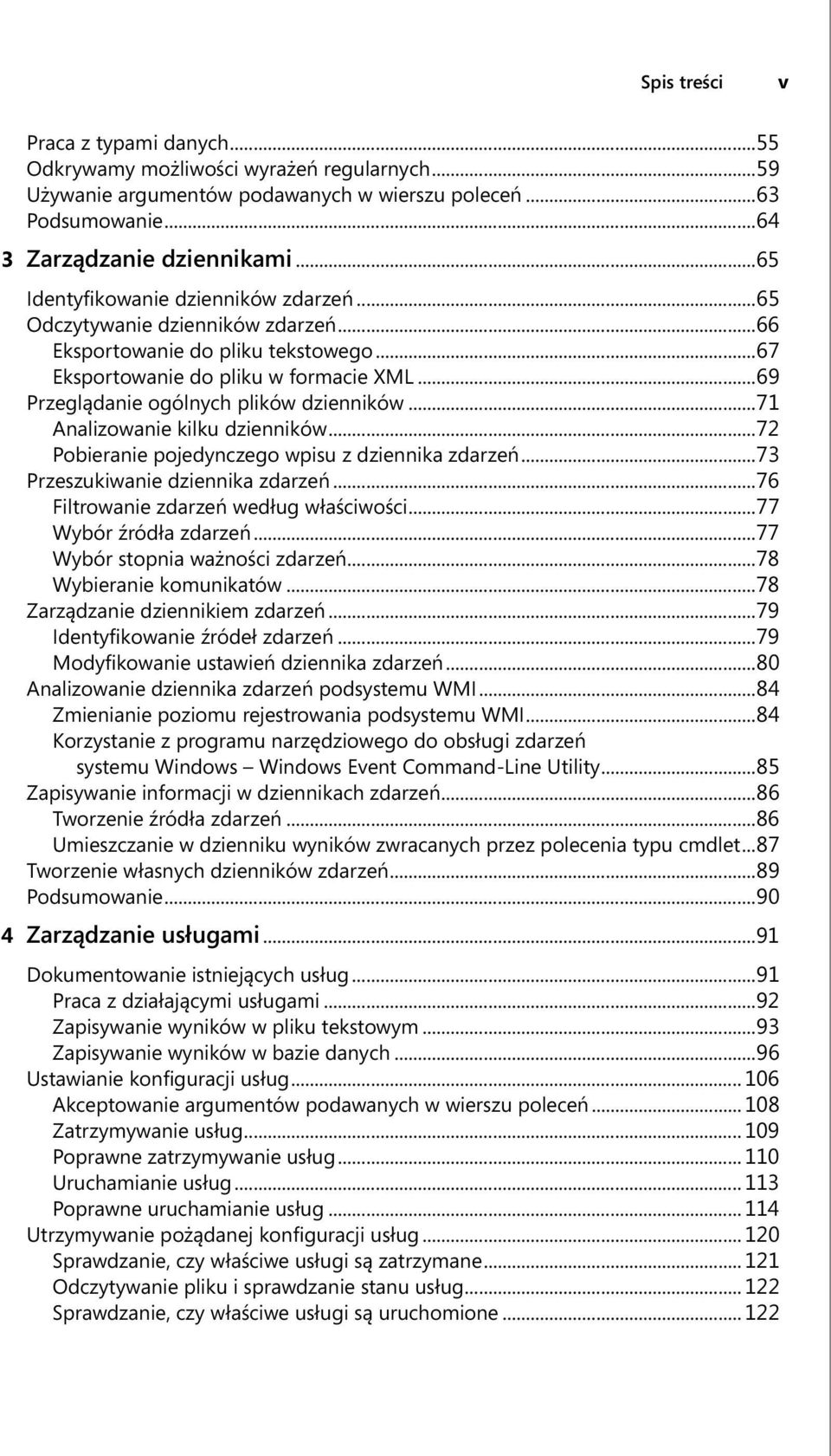 ..69 Przeglądanie ogólnych plików dzienników...71 Analizowanie kilku dzienników...72 Pobieranie pojedynczego wpisu z dziennika zdarzeń...73 Przeszukiwanie dziennika zdarzeń.