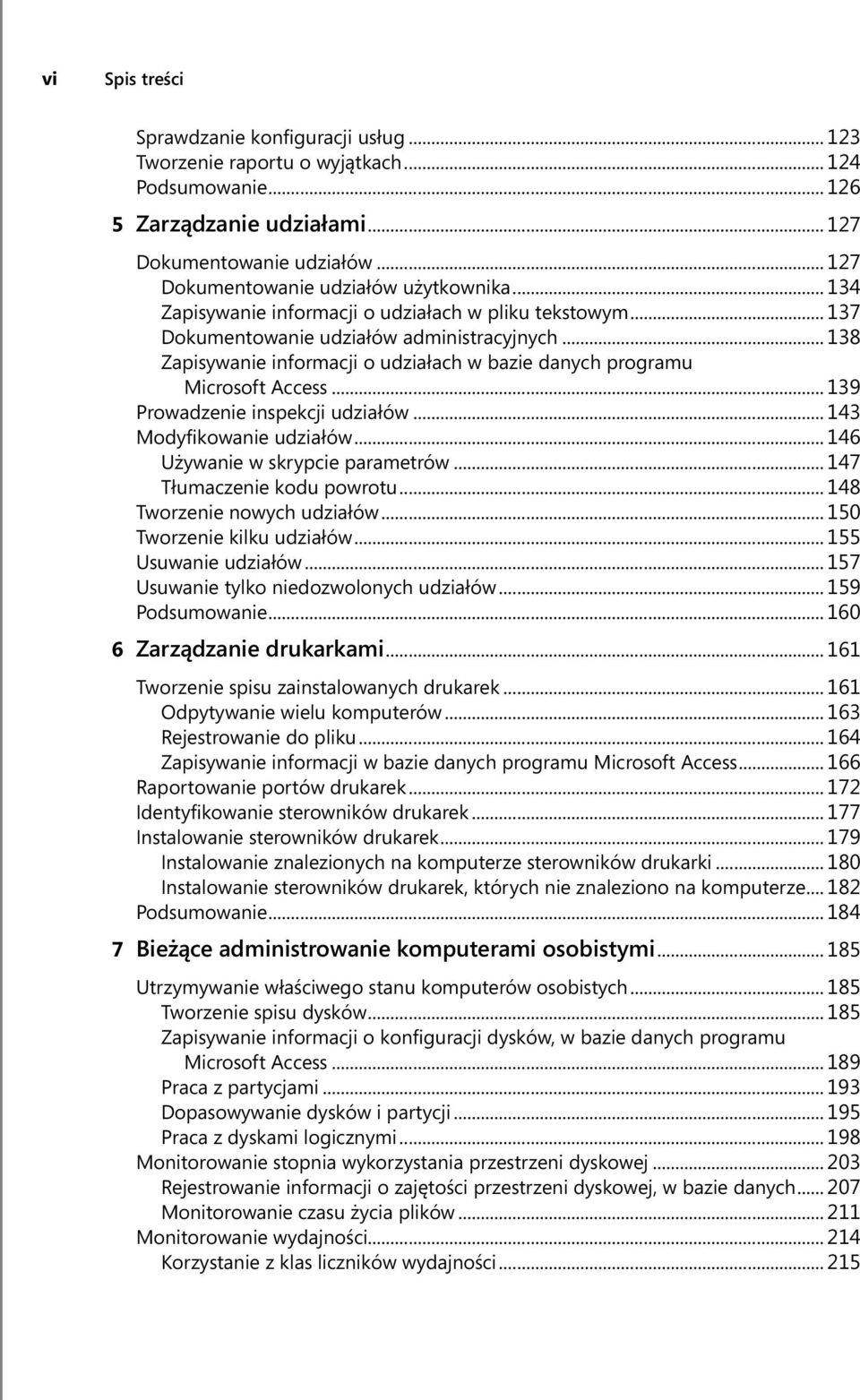 .. 138 Zapisywanie informacji o udziałach w bazie danych programu Microsoft Access... 139 Prowadzenie inspekcji udziałów... 143 Modyfikowanie udziałów... 146 Używanie w skrypcie parametrów.