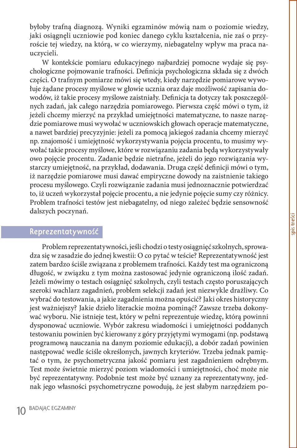 nauczycieli. W kontekście pomiaru edukacyjnego najbardziej pomocne wydaje się psychologiczne pojmowanie trafności. Definicja psychologiczna składa się z dwóch części.